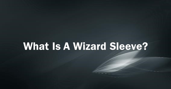 What Is A Wizard Sleeve
